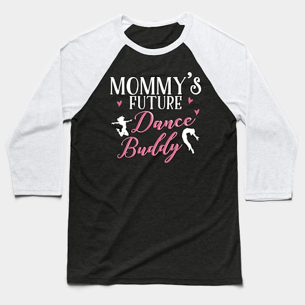 Mommy's Future Dance Buddy. Dancing Mom Daughter Matching Gifts Baseball T-Shirt by KsuAnn